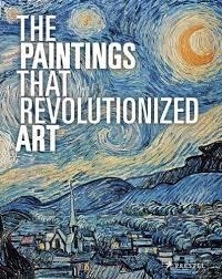 THE PAINTINGS THAT REVOLUTIONIZED ART | 9783791381534 | STAUBLE AND KIEFER