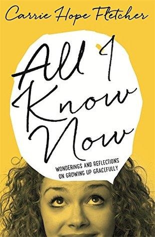 ALL I KNOW NOW | 9780751557510 | CARRIE HOPE FLETCHER