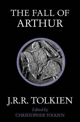 THE FALL OF ARTHUR | 9780007557301 | J R R TOLKIEN
