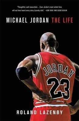 MICHAEL JORDAN: THE LIFE | 9780316194761 | ROLAND LAZENBY