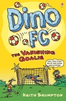 DINO FC: THE VANISHING GOALIE (4) | 9781409504863 | KEITH BRUMPTON