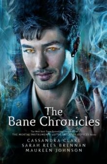 THE BANE CHRONICLES | 9781406360585 | CASSANDRA CLARE SARAH REES BRENNAN MAUREEN JOHNSON 