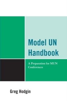MODEL UN HANDBOOK: A PREPARATION FOR MUN | 9780761854494 | GREG HODGIN