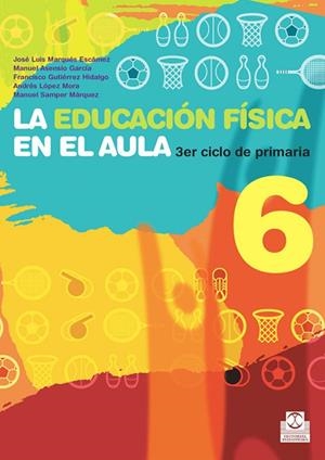 LA EDUCACION FISICA EN EL AULA 6 | 9788480190398 | Gutiérrez Hidalgo, Francisco;Samper Márquez, Manuel;López Mora, Andrés;Marqués Escámez, José Luis;As