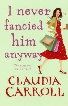 I NEVER FANCIED HIM ANYWAY | 9780553817607 | CLAUDIA CARROLL