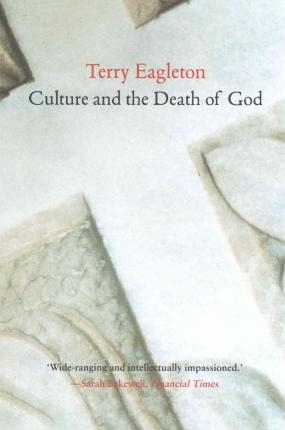 CULTURE AND THE DEATH OF GOD | 9780300212334 | TERRY EAGLETON