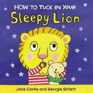 HOW TO FEED YOUR SLEEPY LION | 9781782953968 | JANE CLARKE