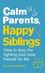 CALM PARENTS, HAPPY SIBLING: HOW TO STOP | 9781785040252 | LAURA MARKHAM