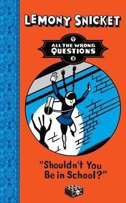 SHOULDN'T YOU BE IN SCHOOL? | 9781405276245 | LEMONY SNICKET