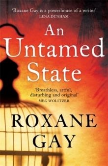 AN UNTAMED STATE | 9781472119827 | ROXANE GAY
