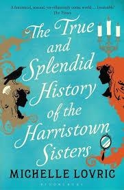 TRUE AND SPLENDID HISTORY OF THE HARRISTOWN SISTER | 9781408833445 | MICHELLE LOVRIC