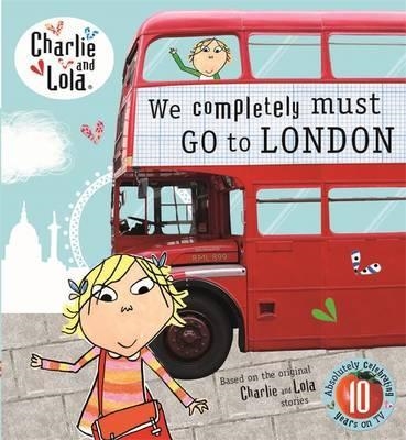 CHARLIE AND LOLA: WE COMPLETELY MUST GO TO LONDON | 9780723295846 | LAUREN CHILD