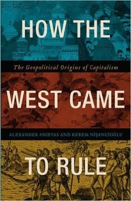 HOW THE WEST CAME TO RULE | 9780745336152 | ALEXANDER ANIEVAS