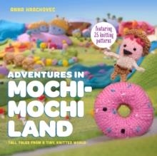 ADVENTURES IN MOCHIMOCHI LAND | 9780385344593 | ANNA HRACHOVEC