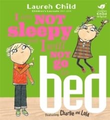I AM NOT SLEEPY AND I WILL NOT GO TO BED | 9781846168840 | LAUREN CHILD