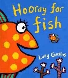 HOORAY FOR FISH!  (HARDCOVER) | 9780763627416 | LUCY COUSINS