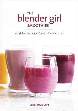 THE BLENDER GIRL SMOOTHIES | 9781607748939 | TESS MASTERS