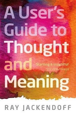 A USER'S GUIDE TO THOUGHT AND MEANING | 9780198736455 | RAY JACKENDOFF