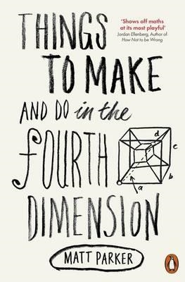 THINGS TO MAKE AND DO IN THE FOURTH DIMENSION | 9780141975863 | MATT PARKER