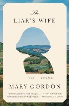 LIAR'S WIFE, THE | 9780307390332 | MARY GORDON