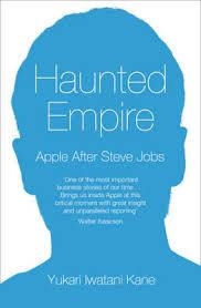 HAUNTED EMPIRE: APPLE AFTER STEVE JOBS | 9780008108175 | YUKARI IWATANI KANE