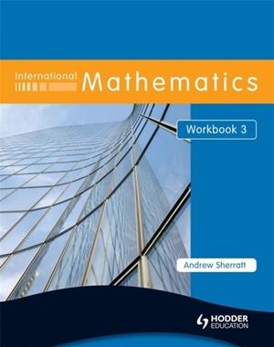 INTERNATIONAL MATHEMATICS 3 WB | 9780340967508 | ANDREW SHERRATT