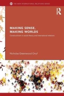 MAKING SENSE, MAKING WORLDS | 9780415624176 | NICHOLAS ONUF