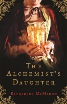 THE ALCHEMIST'S DAUGHTER | 9780753821312 | KATHARINE MCMAHON