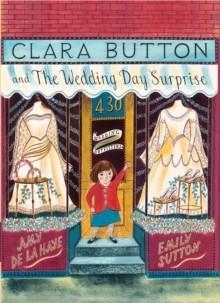CLARA BUTTON AND THE WEDDING DAY SURPRISE | 9781851778065 | AMY DE LA HAYE