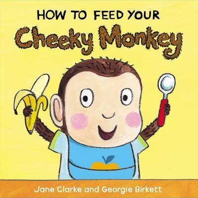 HOW TO FEED YOUR CHEEKY MONKEY | 9781782953975 | JANE CLARKE