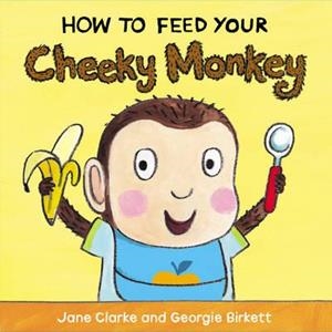 HOW TO FEED YOUR CHEEKY MONKEY | 9781782953975 | JANE CLARKE