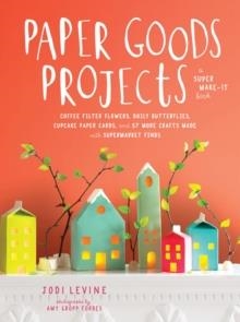 PAPER GOODS PROJECTS | 9780804186957 | JODI LEVINE