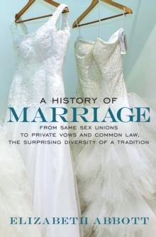 HISTORY OF MARRIAGE, A | 9781609806194 | ELIZABETH ABBOTT