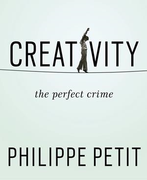 CREATIVITY: THE PERFECT CRIME | 9781594633874 | PHILIPPE PETIT