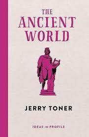 THE ANCIENT WORLD: IDEAS IN PROFILE | 9781781254202 | JERRY TONER