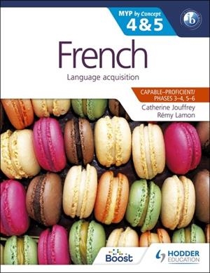 FRENCH FOR THE IB MYP 4 & 5 (CAPABLE–PROFICIENT/PHASES 3-4, 5-6) | 9781471841835 | CATHERINE JOUFFREY