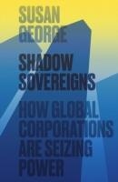 SHADOW SOVEREIGNS: HOW GLOBAL | 9780745697826 | SUSAN GEORGE