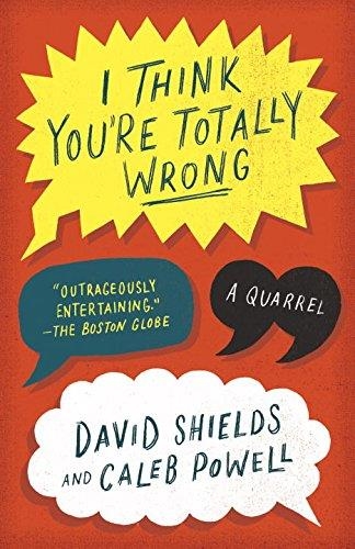 I THINK YOU'RE TOTALLY WRONG | 9780804169813 | DAVID SHIELDS