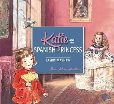 KATIE AND THE SPANISH PRINCESS | 9781408332429 | JAMES MAYHEW