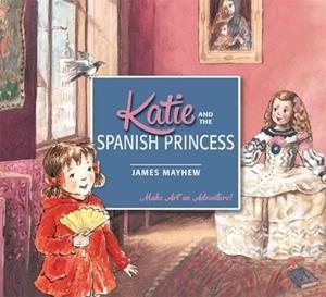 KATIE AND THE SPANISH PRINCESS | 9781408332429 | JAMES MAYHEW