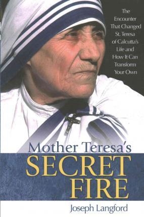 MOTHER TERESA'S SECRET FIRE | 9781681920481 | JOSEPH LANGFORD