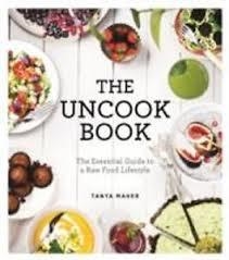 UNCOOK BOOK, THE: THE ESSENTIAL GUIDE TO | 9781781805640 | TANYA MAHER