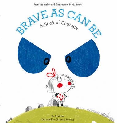 BRAVE AS CAN BE (A BOOK OF COURAGE) | 9781419719233 | JO WITEK ILLUSTRATED BY CHRISTINE ROUSSEY