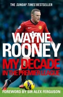 WAYNE ROONEY: MY DECADE IN THE PREMIER LEAGUE | 9780007242641 | WAYNE ROONEY