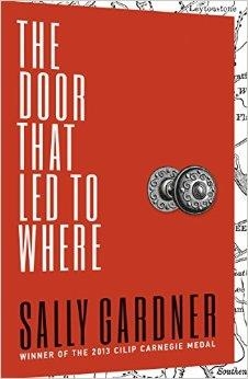 THE DOOR THAT LED TO WHERE | 9781471401084 | SALLY GARDNER