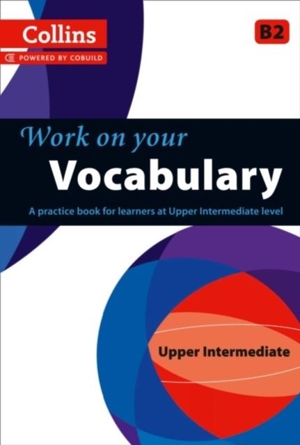 WORK ON YOUR VOCABULARY UPPER INTERMEDIATE | 9780007499656