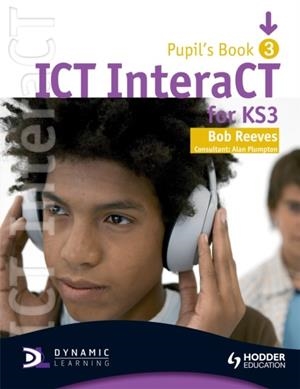 ICT INTERACT FOR KEY STAGE 3 PUPIL'S BOOK 3 | 9780340940990 | BOB REEVES
