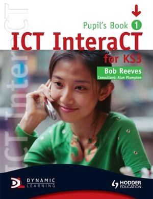 ICT INTERACT FOR KEY STAGE 3 PUPIL'S BOOK 1 | 9780340940976 | BOB REEVES