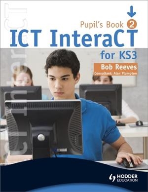ICT INTERACT FOR KEY STAGE 3 PUPIL'S BOOK 2 | 9780340940983 | BOB REEVES