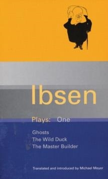 IBSEN PLAYS : GHOSTS, THE WILD DUCK, THE MASTER BUILDER  V.1 | 9780413463302 | HENRIK IBSEN